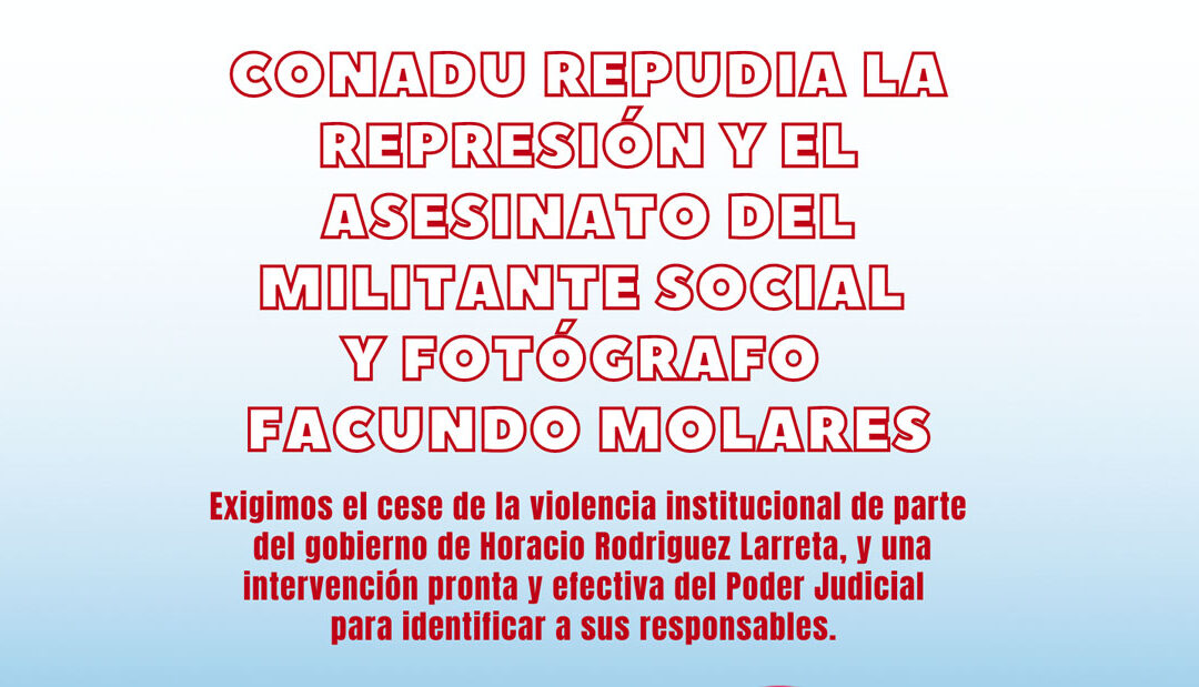 CONADU repudia la represión y el asesinato del militante social y fotógrafo Facundo Morales
