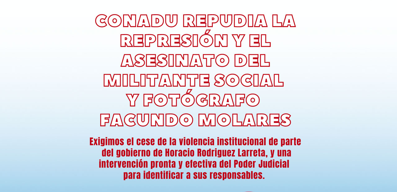 CONADU REPUDIA LA REPRESIÓN Y EL ASESINATO DEL MILITANTE SOCIAL Y FOTÓGRAFO FACUNDO MOLARES